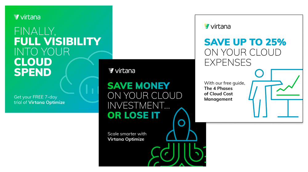 First graphic shows a blue and teal gradient background with simple white cloud illustrations. Bold white and teal text says Finally, full visibility into your cloud spend, offering a free seven-day trial of Virtana Optimize. Second graphic has a black background with a minimal green rocket illustration. Bold green and white text says Save money on your cloud investment or lose it, promoting Virtana Optimize. Third graphic has a clean white background with a blue line art drawing of a person at a presentation board showing a rising graph. Bold teal text reads Save up to 25 percent on your cloud expenses, offering a free guide called The 4 Phases of Cloud Cost Management.